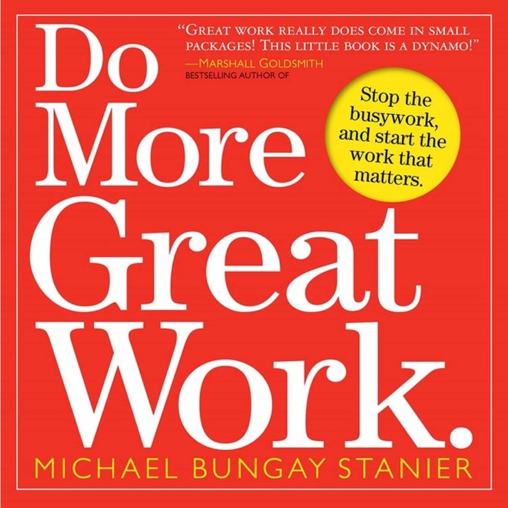 Book: Do More Great Work by Michael Bungay Stanier